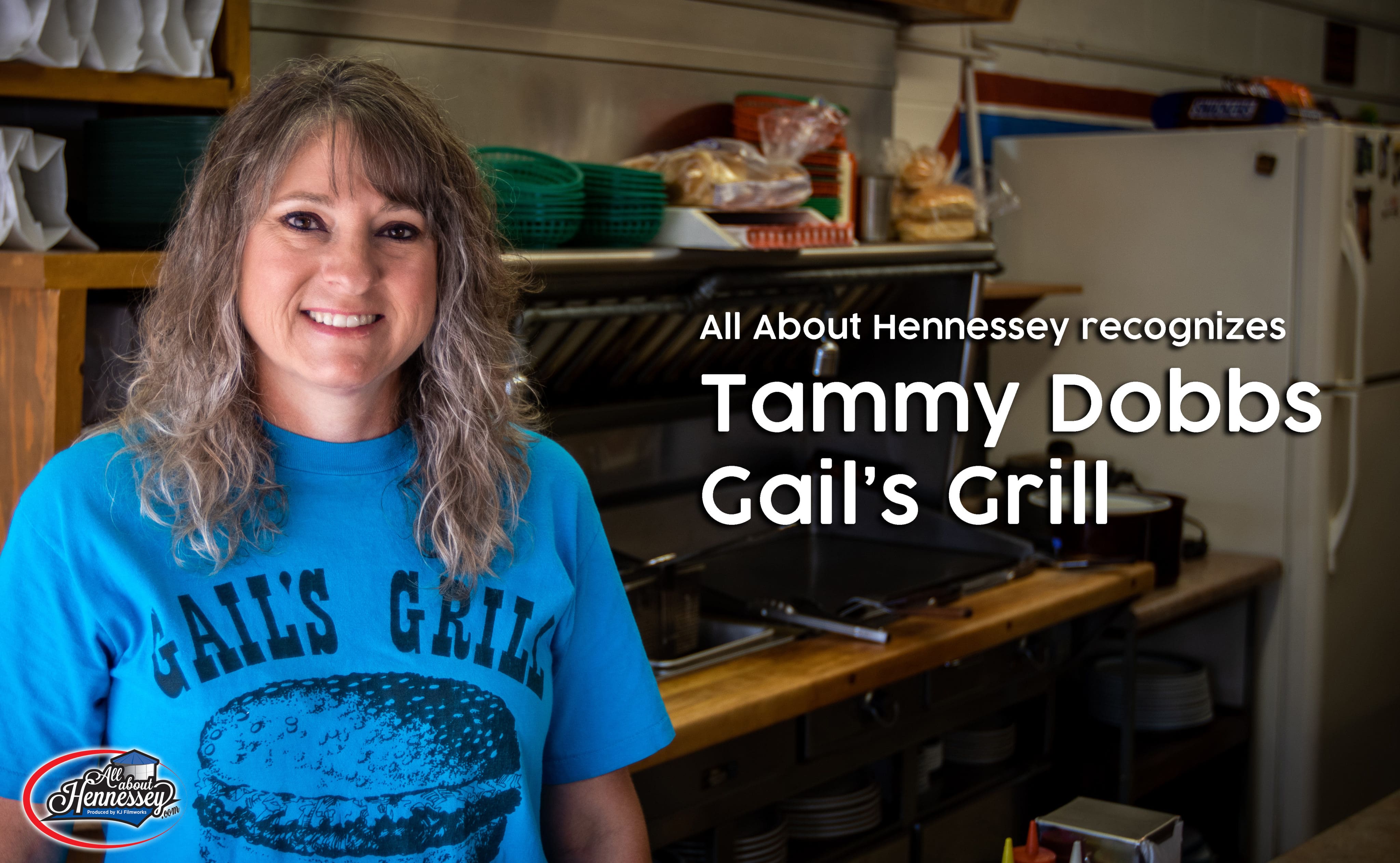 THIS WEEK ALL ABOUT HENNESSEY RECOGNIZES TAMMY DOBBS OF GAIL’S GRILL, AS OUR WOMEN IN BUSINESS.