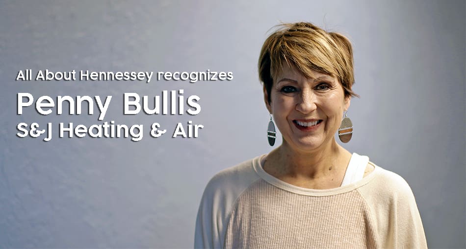 THIS WEEK ALL ABOUT HENNESSEY RECOGNIZES Penny Bullis, S&J Heating & Air as our Woman in Business.