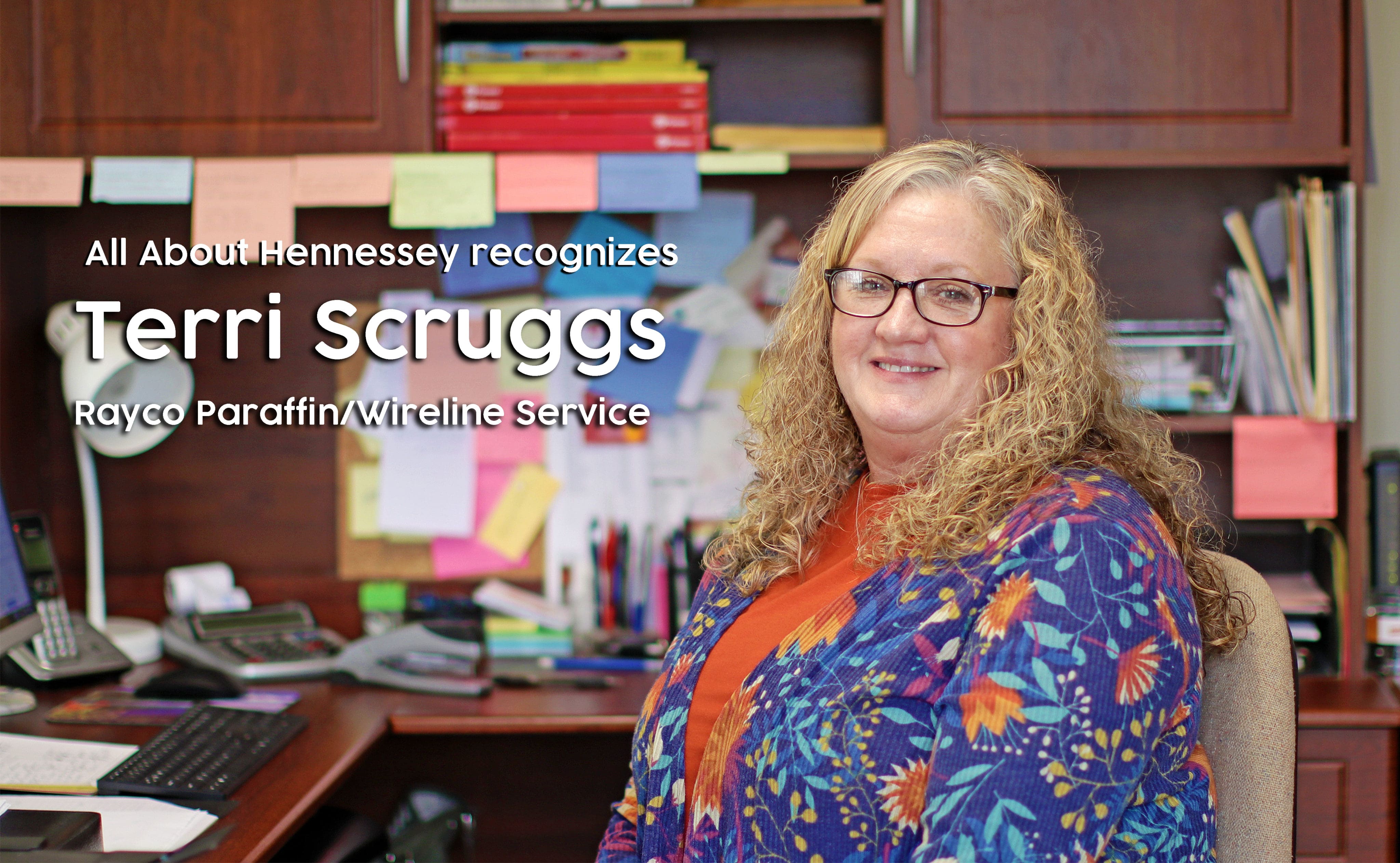 THIS WEEK ALL ABOUT HENNESSEY RECOGNIZES TERRI SCRUGGS – RAYCO PARAFFIN/WIRELINE SERVICE