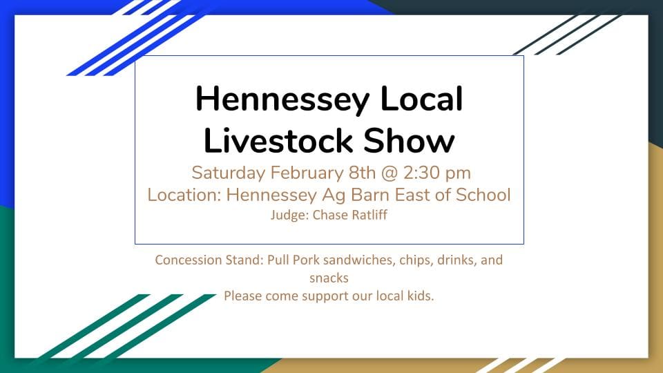 HENNESSEY LIVESTOCK SHOW SATURDAY, FEBRUARY 8 at 2:30PM at the AG BARN