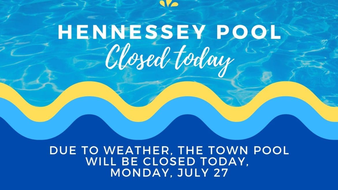 HENNESSEY POOL CLOSED TODAY
