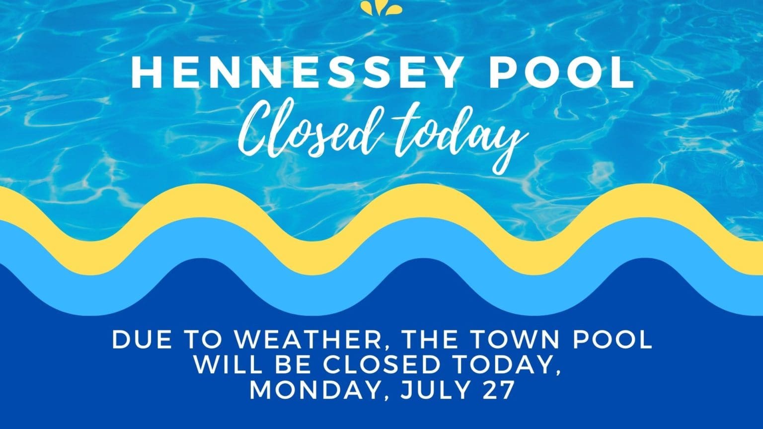 HENNESSEY POOL CLOSED TODAY Your Hometown News!