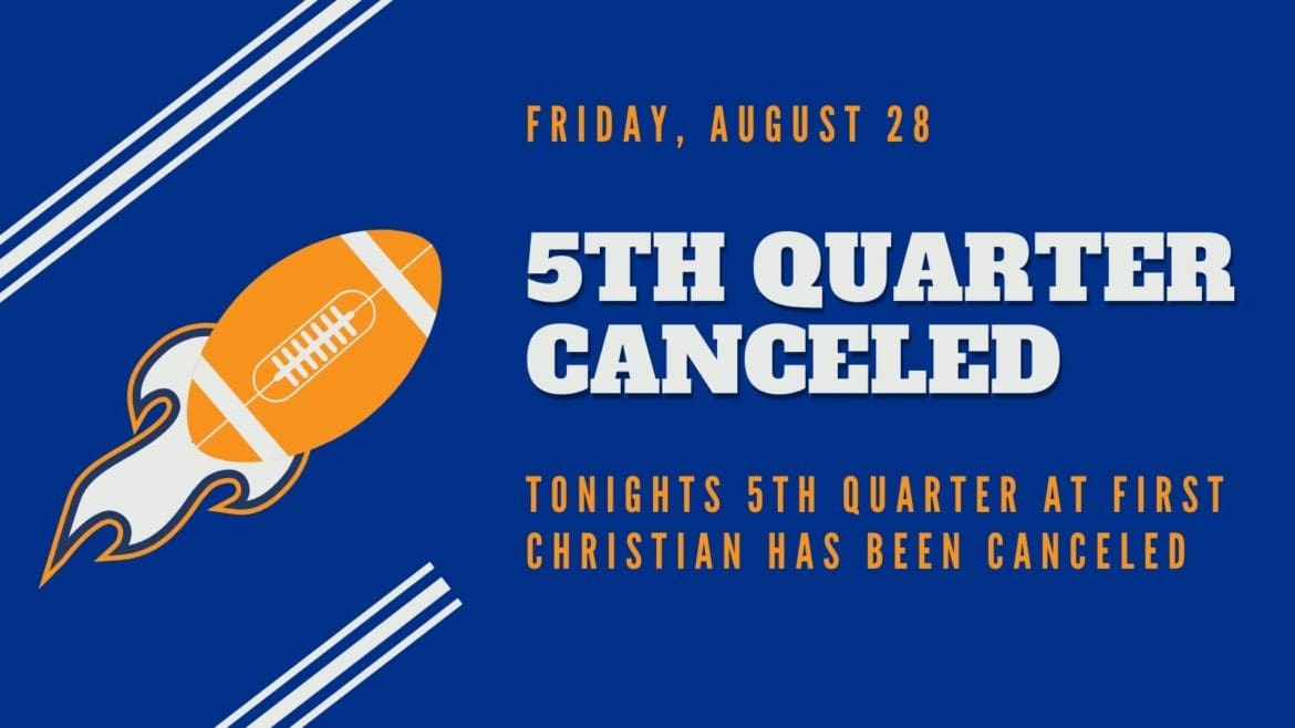TONIGHTS 5TH QUARTER AT THE FIRST CHRISTIAN CHURCH HAS BEEN CANCELED
