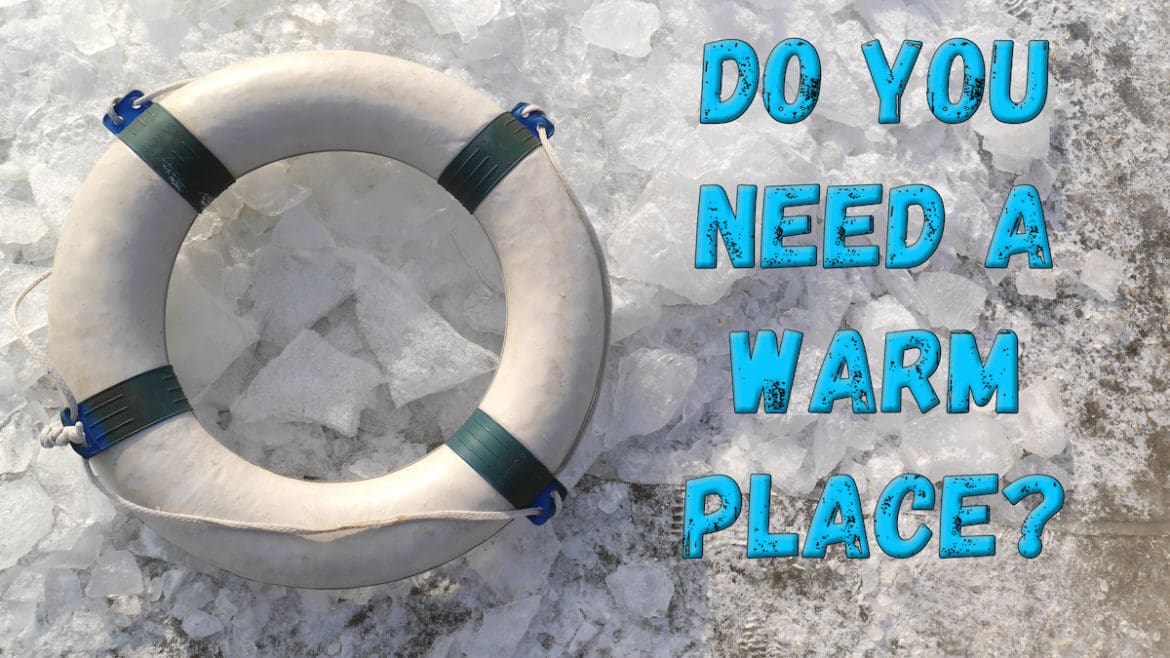 DO YOU NEED A WARM PLACE?