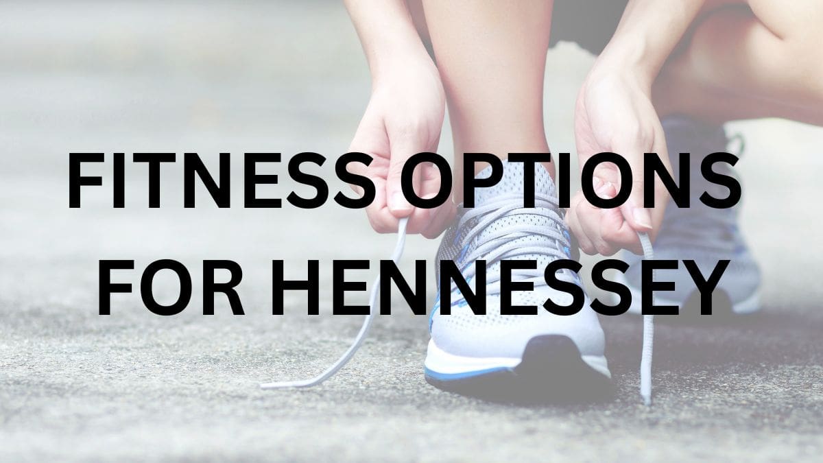 FITNESS OPTIONS FOR HENNESSEY